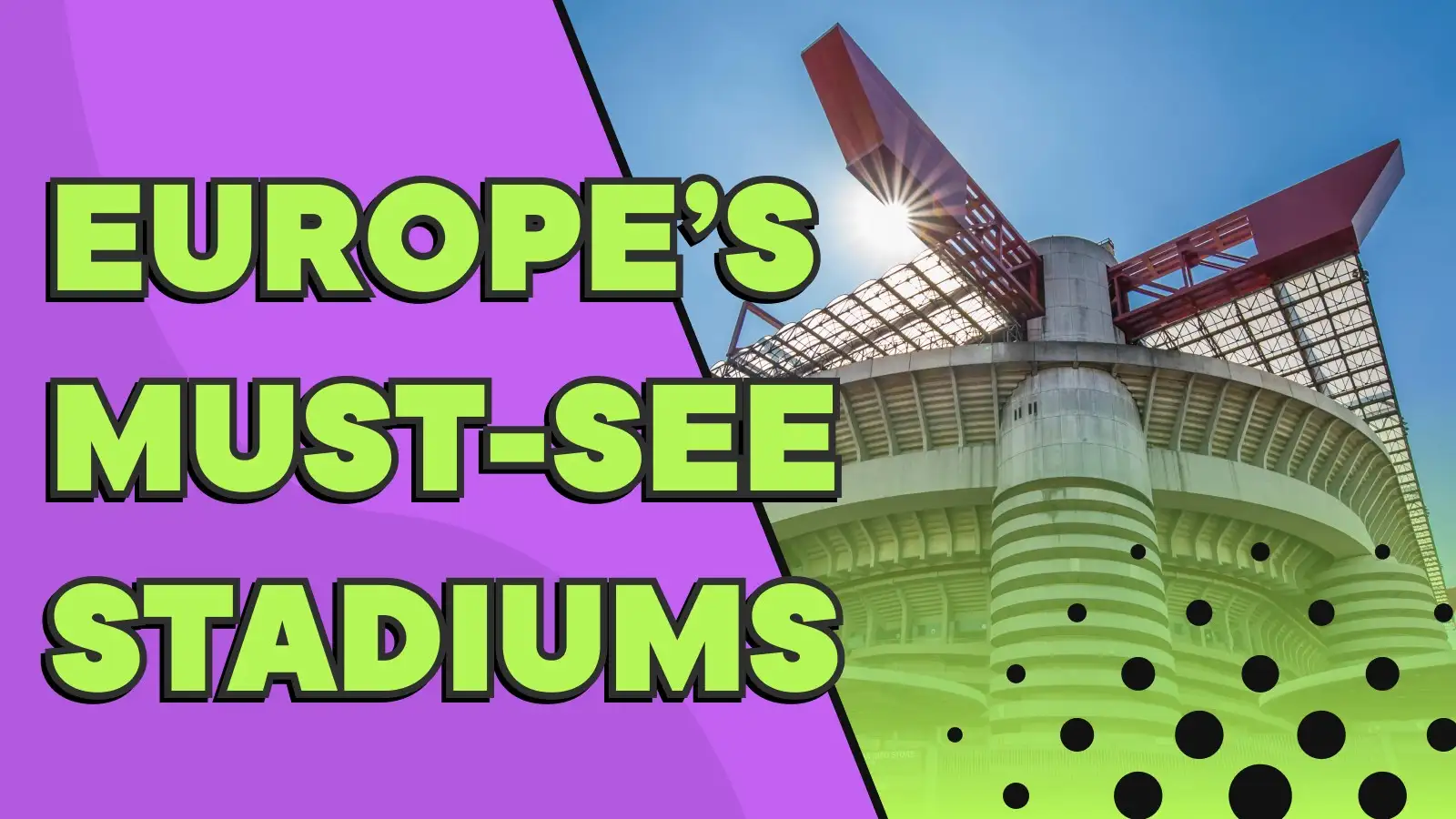 Europe's must-see stadiums.